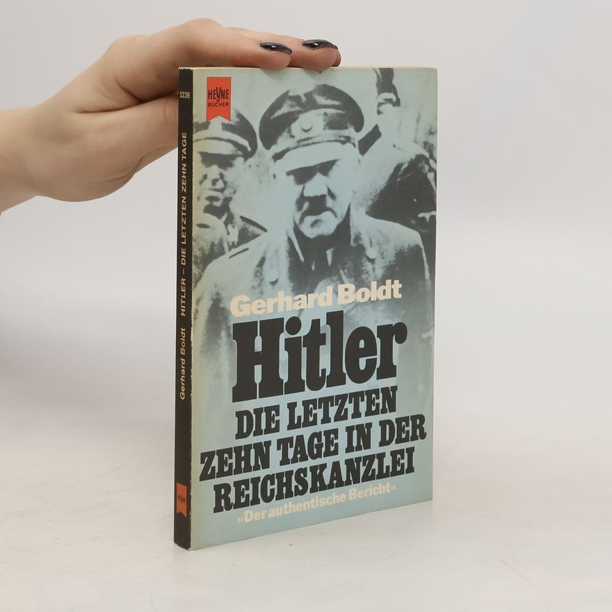 Gerhard Boldt Hitler, die letzten zehn Tage in der Reichskanzlei