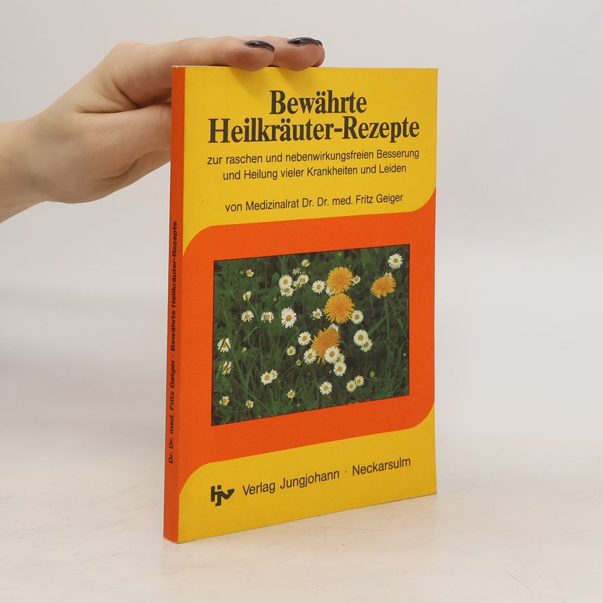 Fritz Geiger Bewährte Heilkräuter-Rezepte