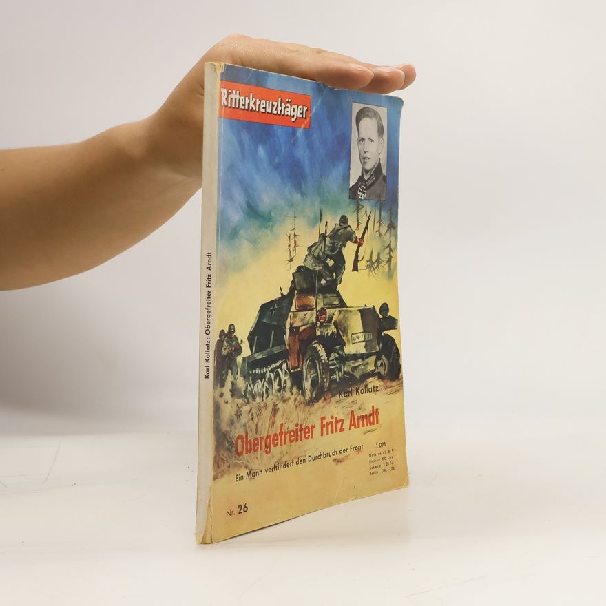 Karl Kollatz Ritterkreuzträger 26. Obergefreiter Fritz Arndt