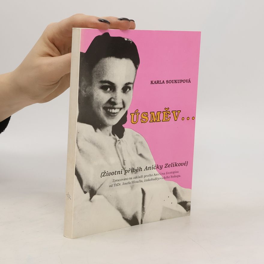 Karla Soukupová Úsměv... (životní příběh Aničky Zelíkové)