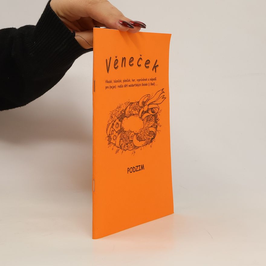 Collectif d'auteurs Věneček říkadel, básniček, písniček, her, vyprávěnek a nápadů pro (nejen) rodiče dětí waldorfských školek (i škol). Podzim 2002