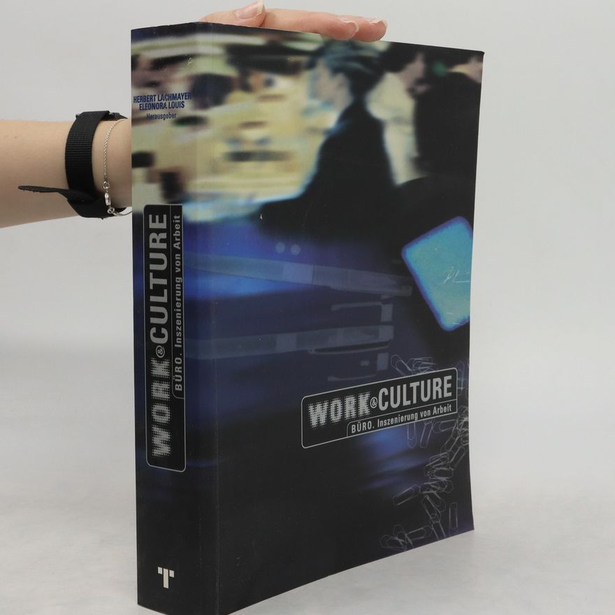 Herbert Lachmayer Work & culture. Büro. Inszenierung von Arbeit