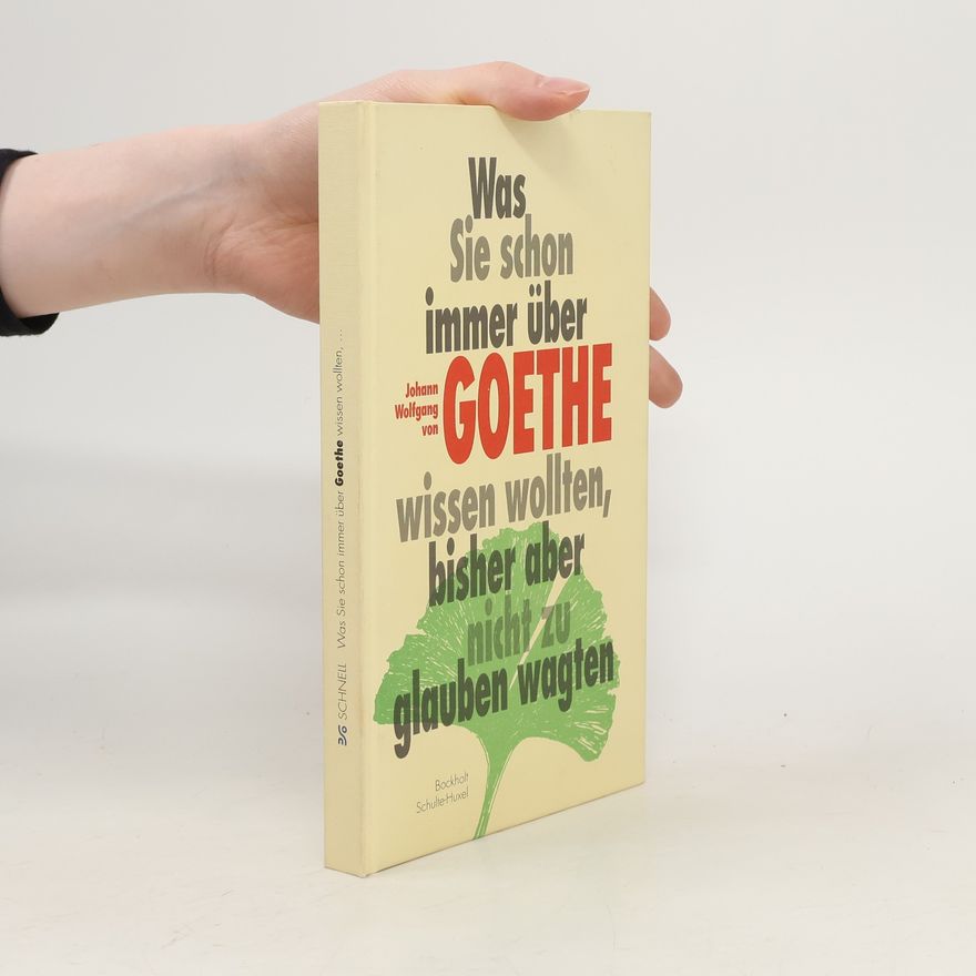 Werner Bockholt Was Sie schon immer über Johann Wolfgang von Goethe wissen wollten, bisher aber nicht zu glauben wagten
