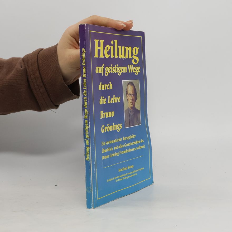 Matthias Kamp Heilung auf dem geistigen Wege durch die Lehre Bruno Grönings