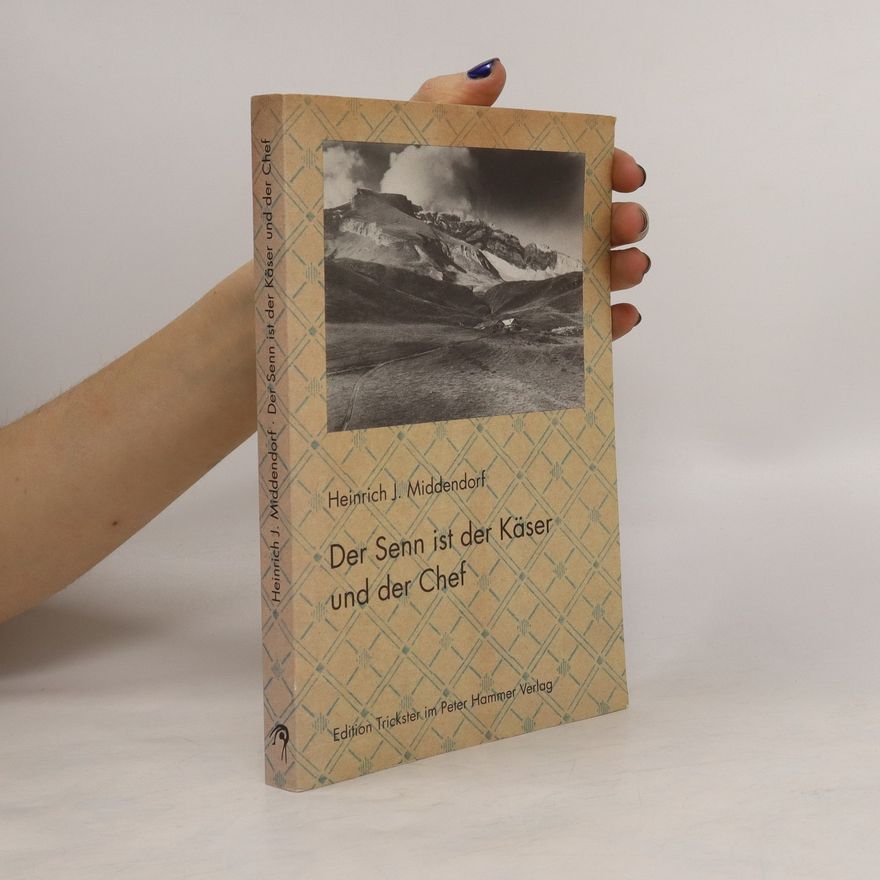 Heinrich J. Middendorf Der Senn ist der Käser und der Chef