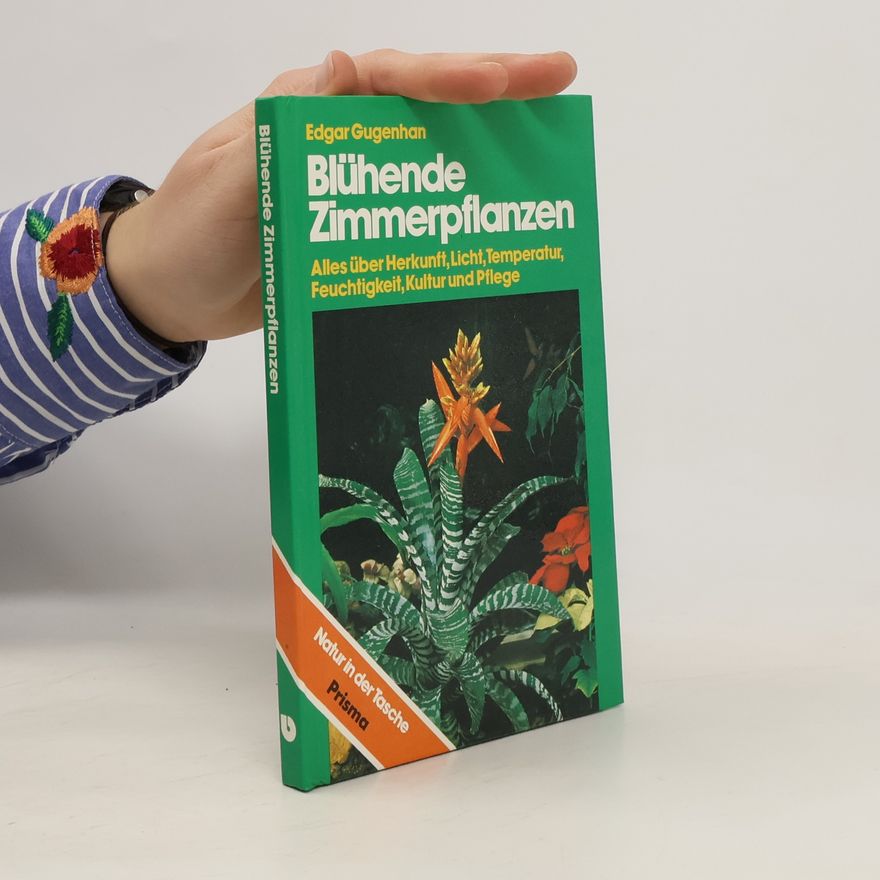 Edgar Gugenhan Blühende Zimmerpflanzen