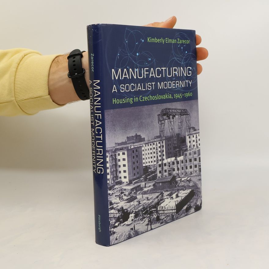 Kimberly Elman Zarecor Manufacturing a Socialist Modernity
