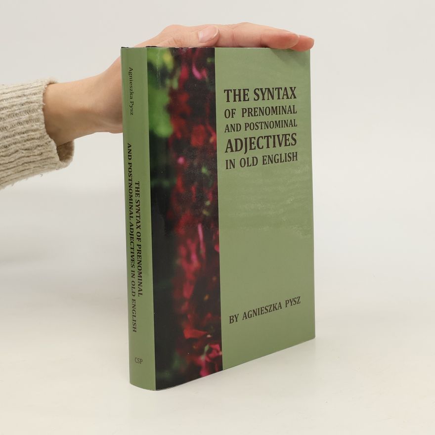 Agnieszka Pysz The Syntax of Prenominal and Postnominal Adjectives in Old English