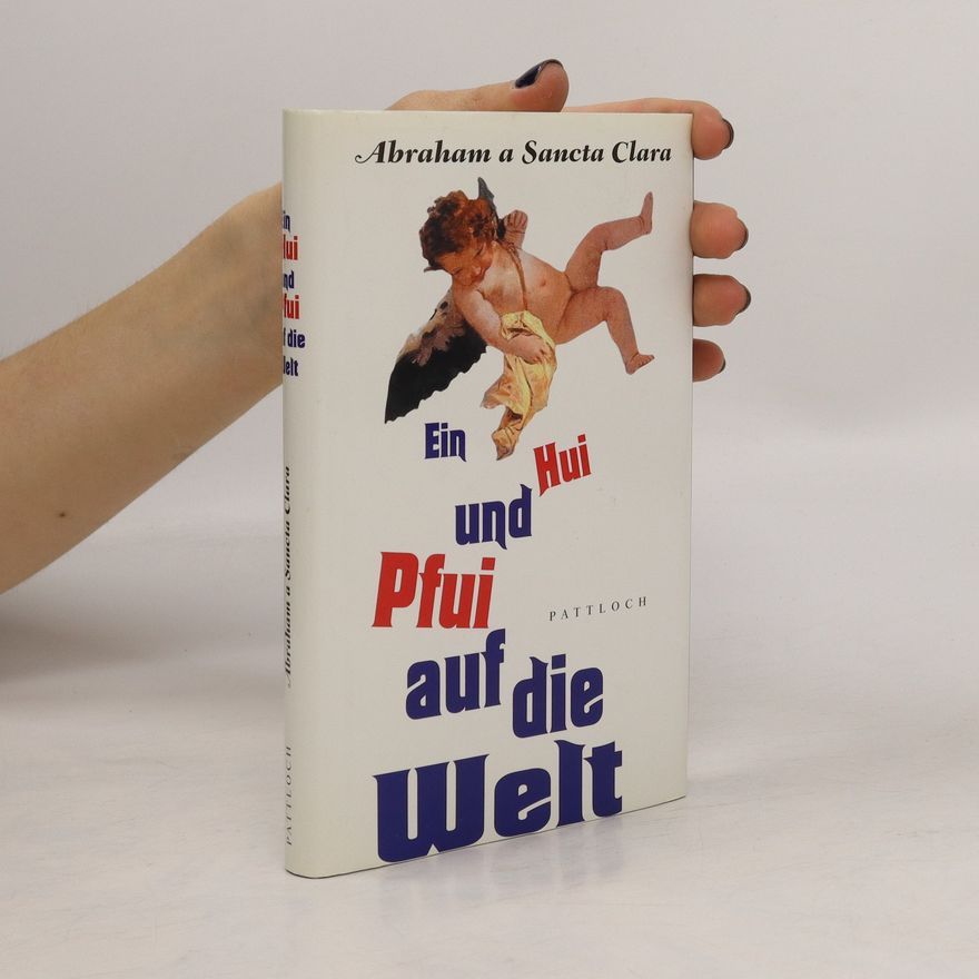 Abraham a Sancta Clara Ein Hui und Pfui auf die Welt