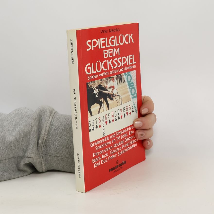 Peter Rischka Spielglück beim Glücksspiel. Spielen, Wetten, Setzen und Gewinnen