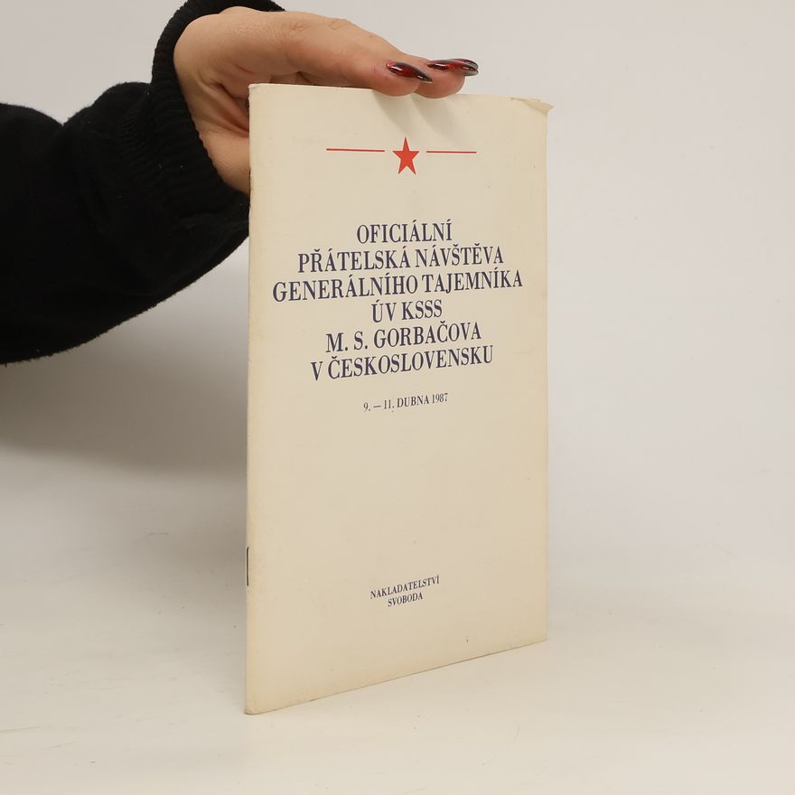 Autorenkollektiv Oficiální přátelská návštěva generálního tajemníka ÚV KSSS M. S. Gorbačova v Československu