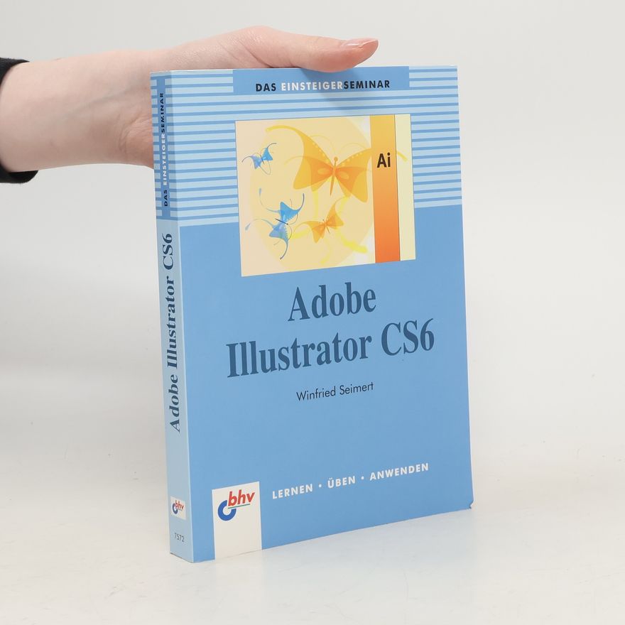 Winfried Seimert Das Einsteigerseminar Adobe Illustrator CS6