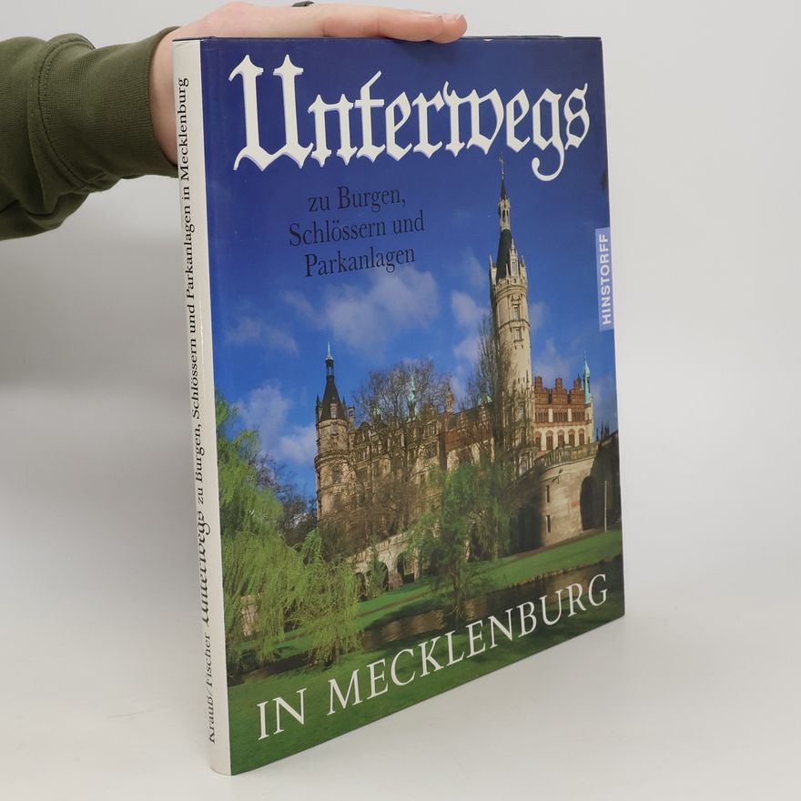 Neidhardt Krauß Unterwegs zu Burgen, Schlössern und Parkanlagen in Mecklenburg
