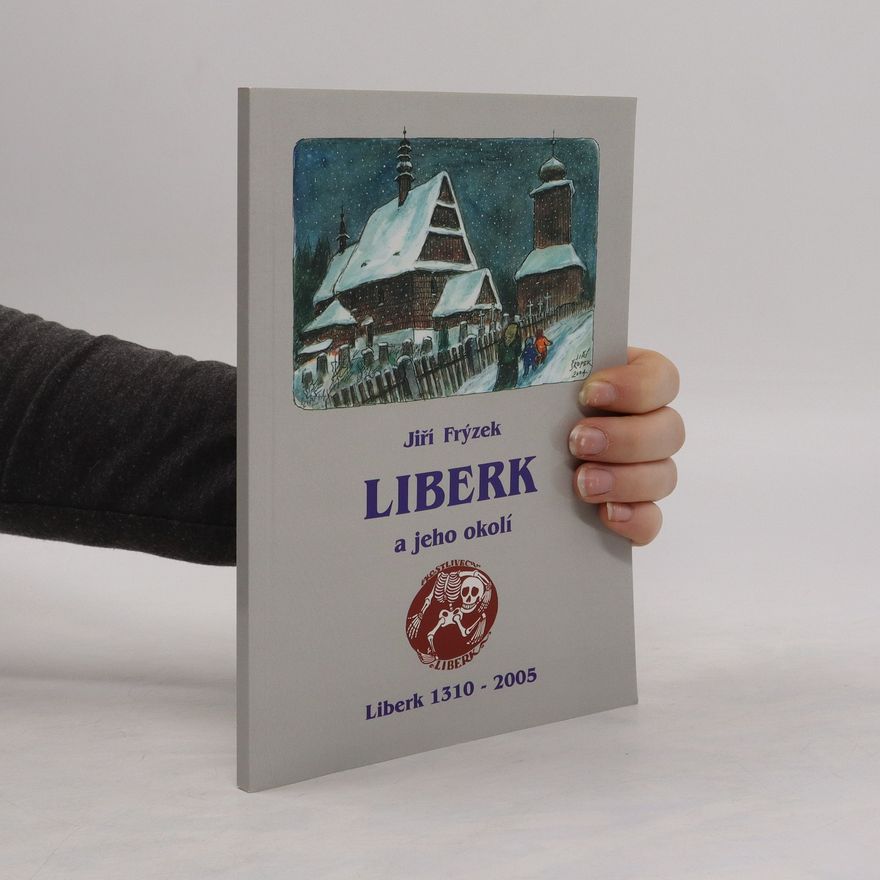 Jiří Frýzek Liberk a jeho okolí. Liberk 1310-2005