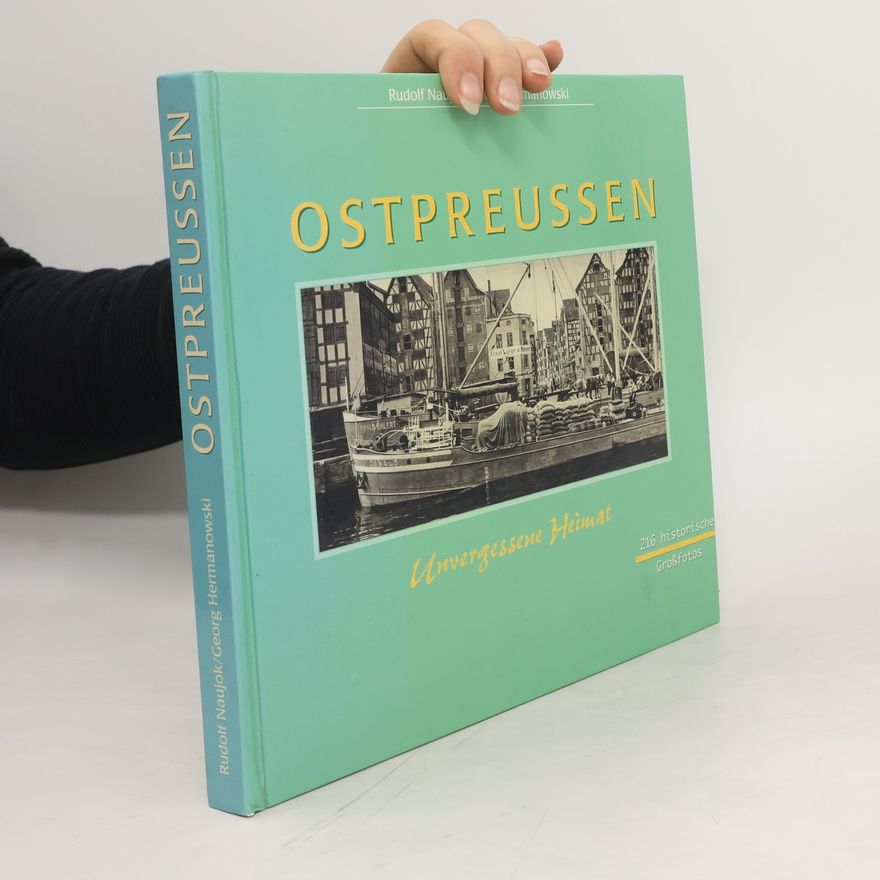 Rudolf Naujok Ostpreussen. Unvergessene Heimat