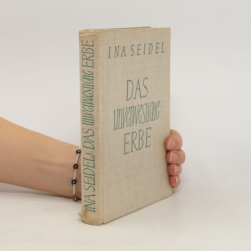Ina Seidel Das unverwesliche Erbe