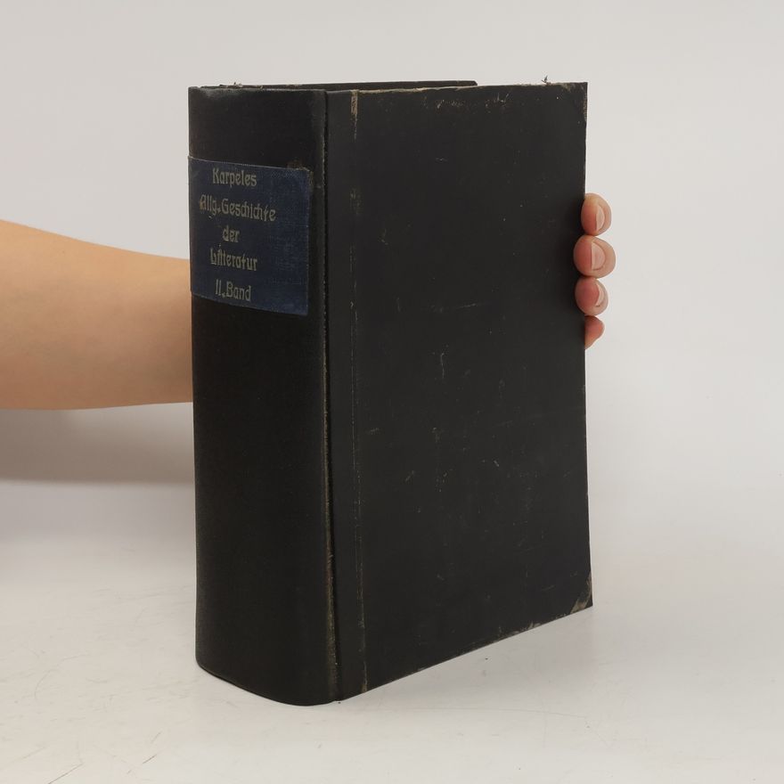 Gustav Karpeles Allgemeine Geschichte der Litteratur von ihren Anfängen bis auf die Gegenwart II.