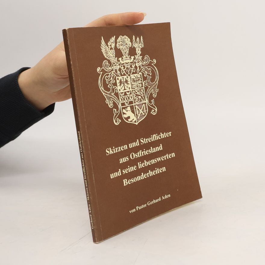 Gerhard Aden Skizzen und Streiflichter aus Ostfriesland und seine liebenswerten Besonderheiten