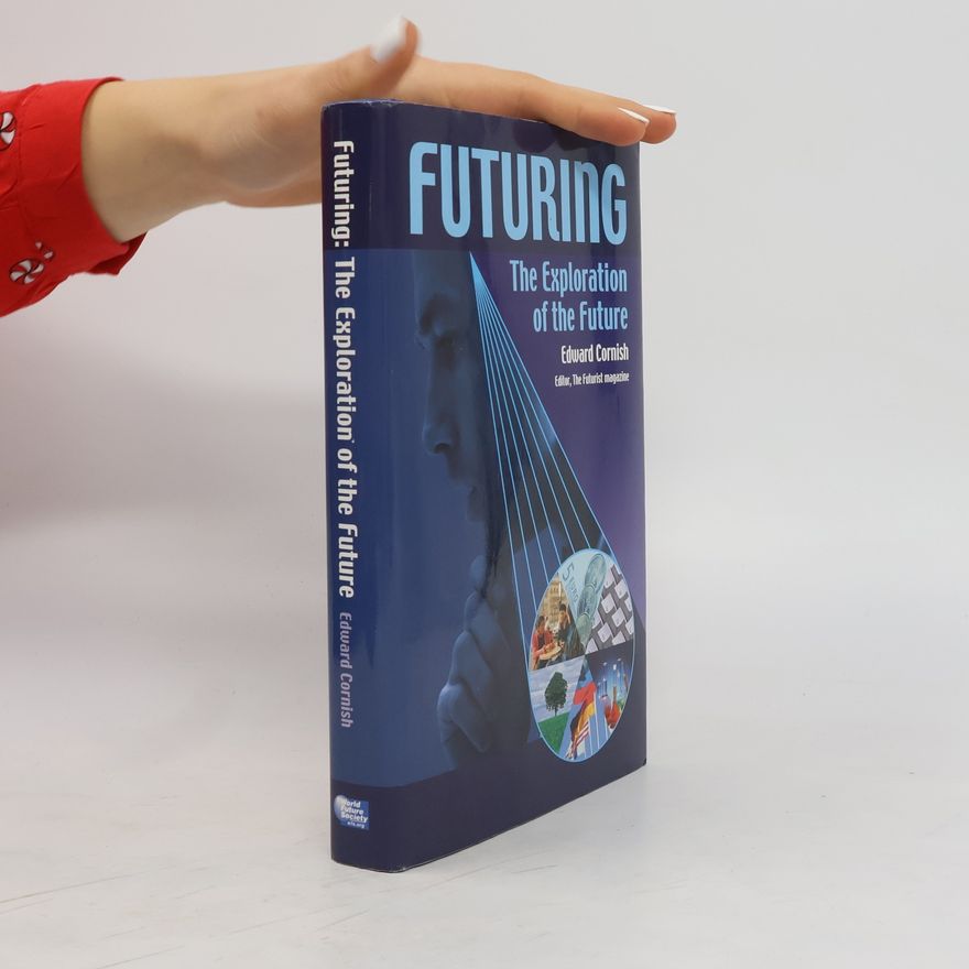 Edward Cornish Futuring .The Eploration of the Future