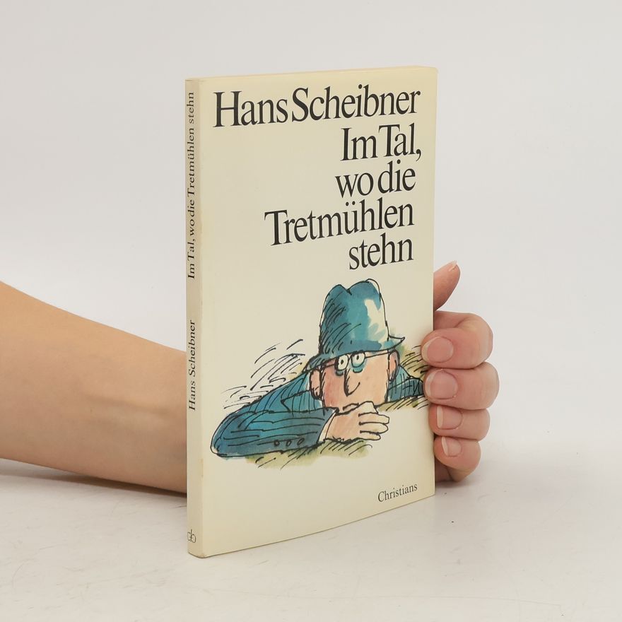 Hans Scheibner Im Tal, wo die Tretmühlen stehn
