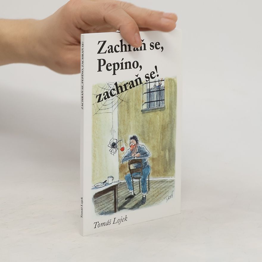 Tomáš Lojek Zachraň se, Pepíno, zachraň se!