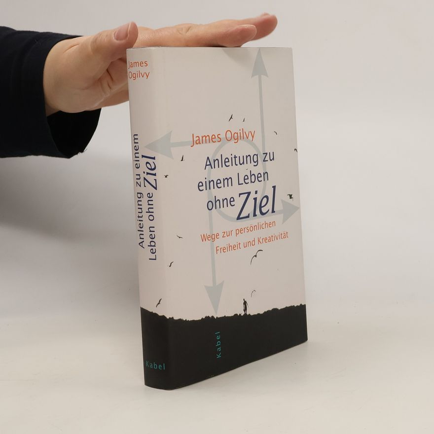 James A. Ogilvy Anleitung zu einem Leben ohne Ziel