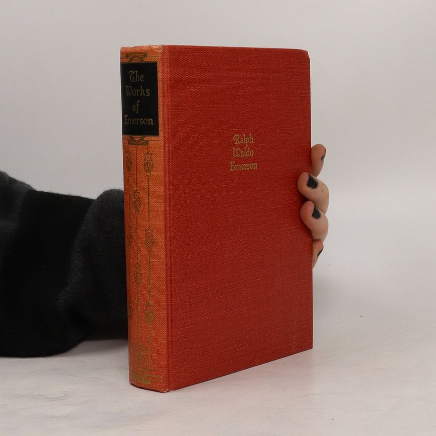 Ralph Waldo Emerson The Works of Ralph Waldo Emerson in One Volume