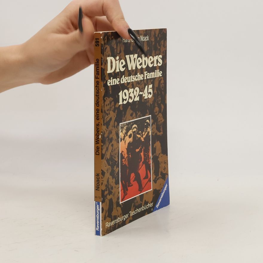 Hans-Georg Noack Die Webers, eine deutsche Familie 1932-45
