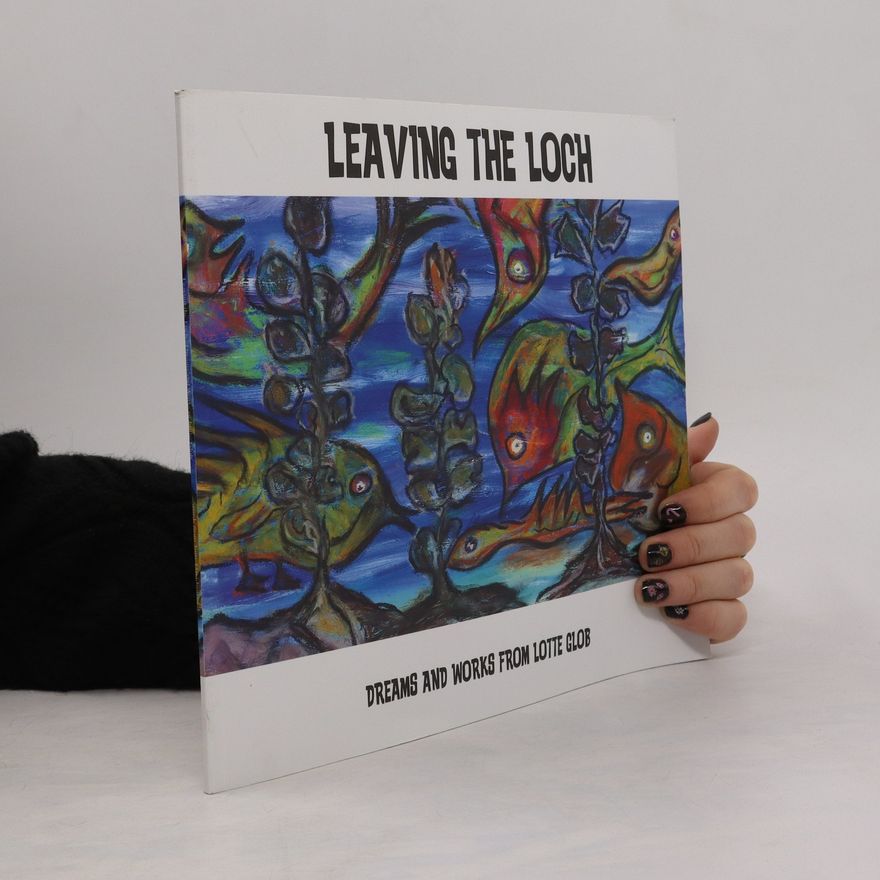 Auteurscollectief Leaving the Loch. Dreams and Works of Lotte Glob