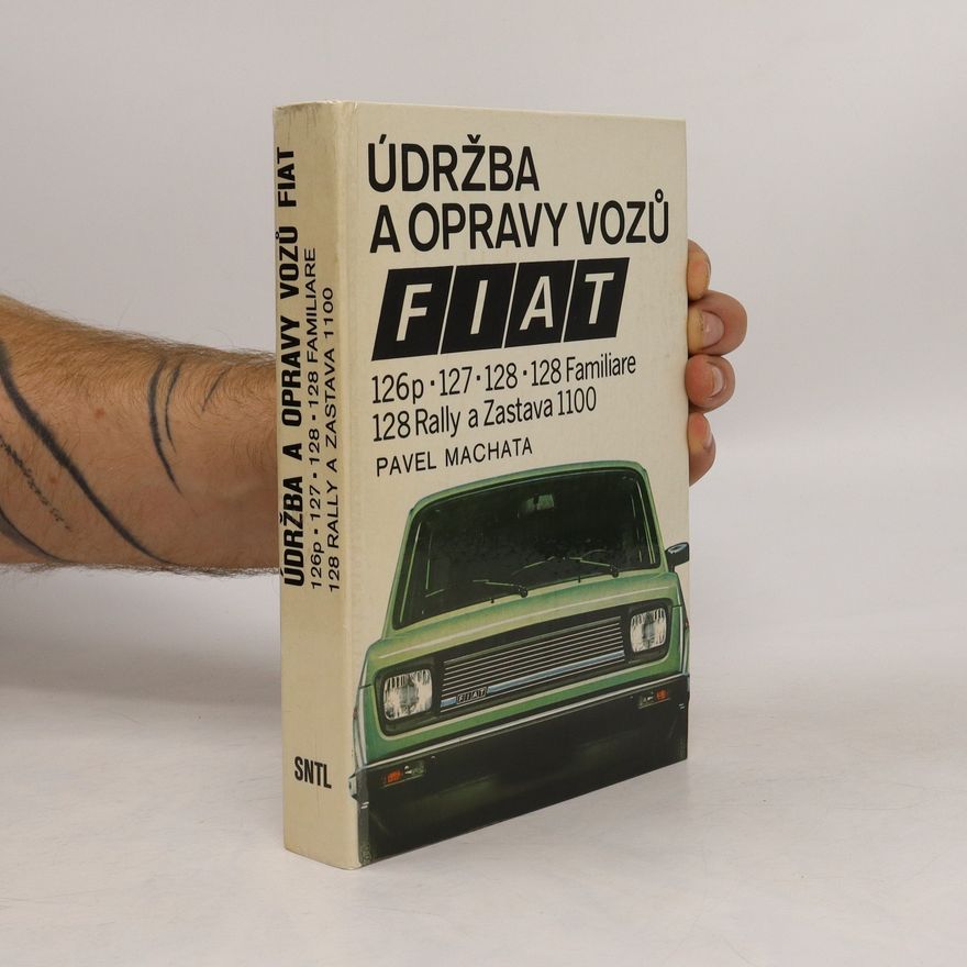 Pavel Machata Údržba a opravy vozů Fiat 126p, 127, 128, 128 Familiare, 128 Rally a Zastava 1100