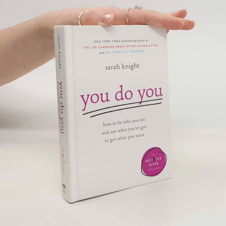 Sarah Knight You Do You: How to Be Who You Are and Use What You've Got to Get What You Want