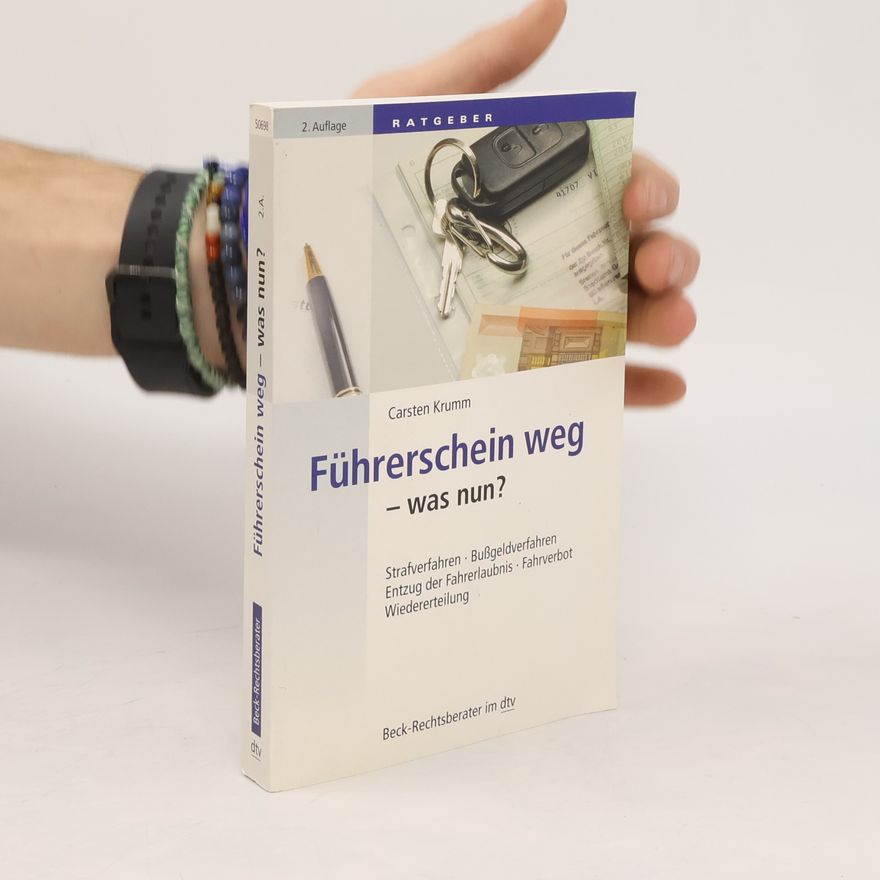 Carsten Krumm Führerschein weg - was nun?. Strafverfahren, Bußgeldverfahren, Entzug der Fahrerlaubnis, Fahrverbot, Wiedererteilung