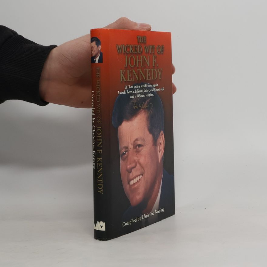 Christina Koning The Wicked Wit of John F. Kennedy