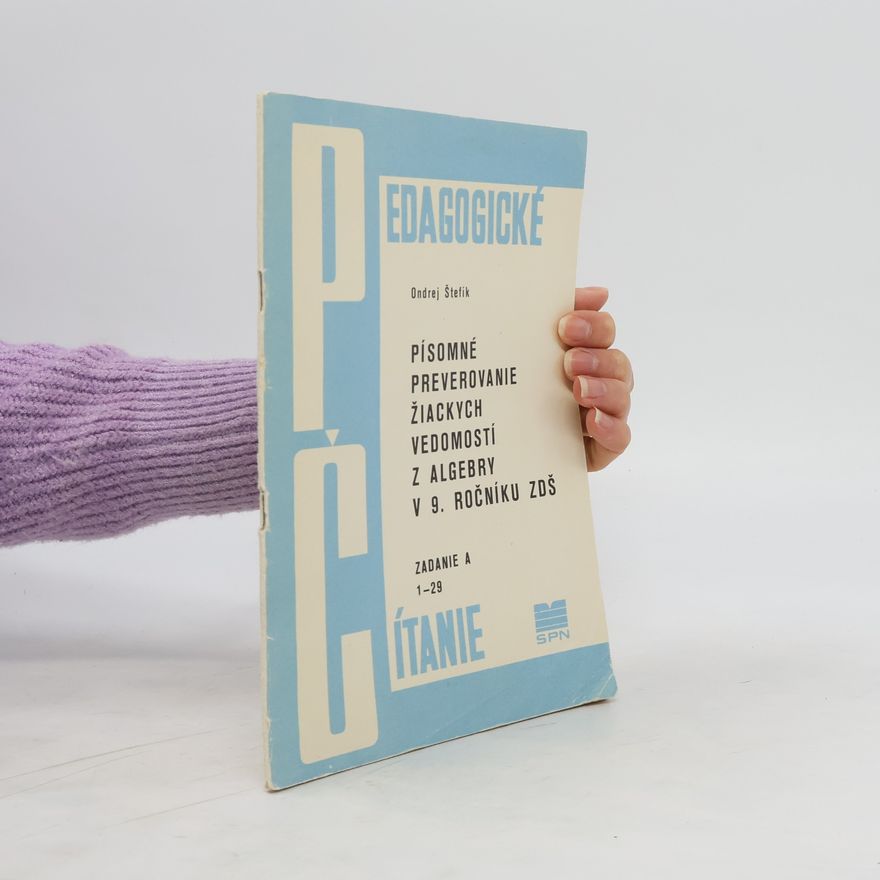 Ondrej Štefík Písomné preverovanie žiackych vedomostí z algebry v 9. ročníku ZDŠ. Zadanie A. 1-29