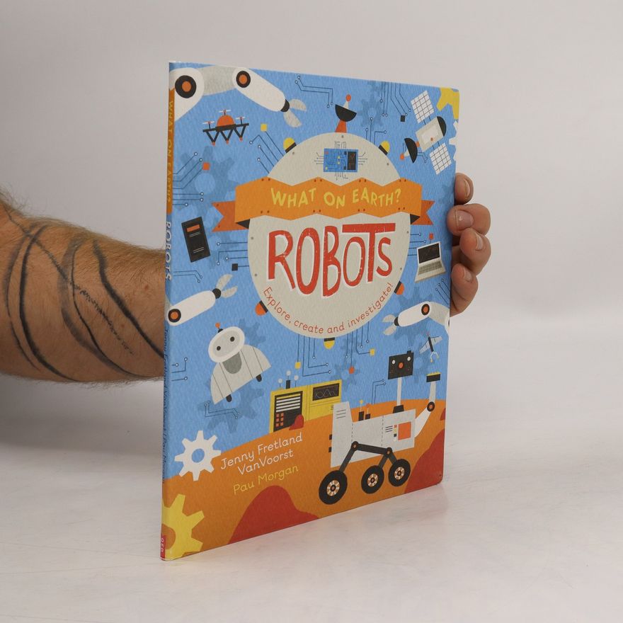 Jenny Fretland Vanvoorst What on Earth: Robots