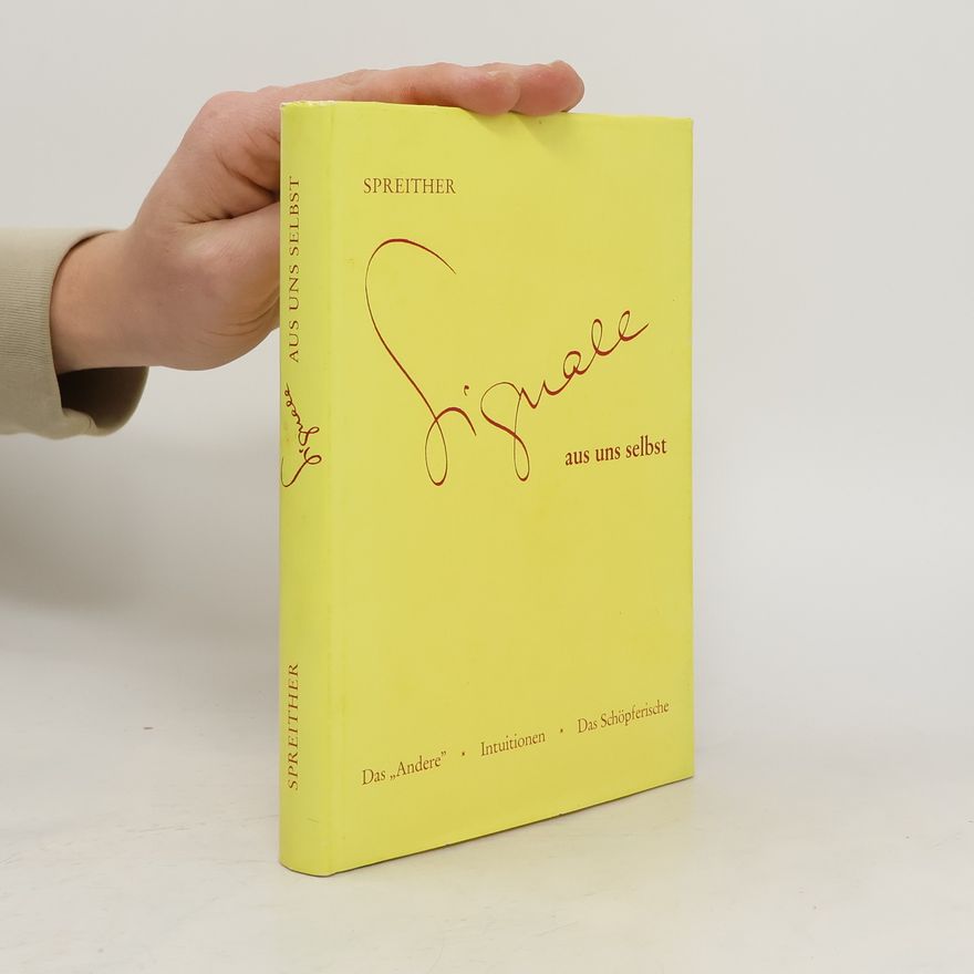 Franz Spreither Signale aus uns selbst. Das „Andere". Intuitionen. Das Schöpferische
