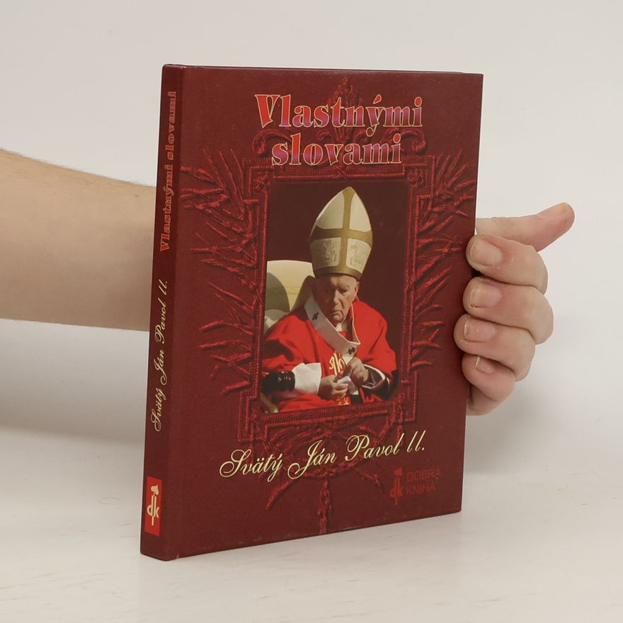 Kolektiv autorů Vlastnými slovami Svätý Ján Pavol II.