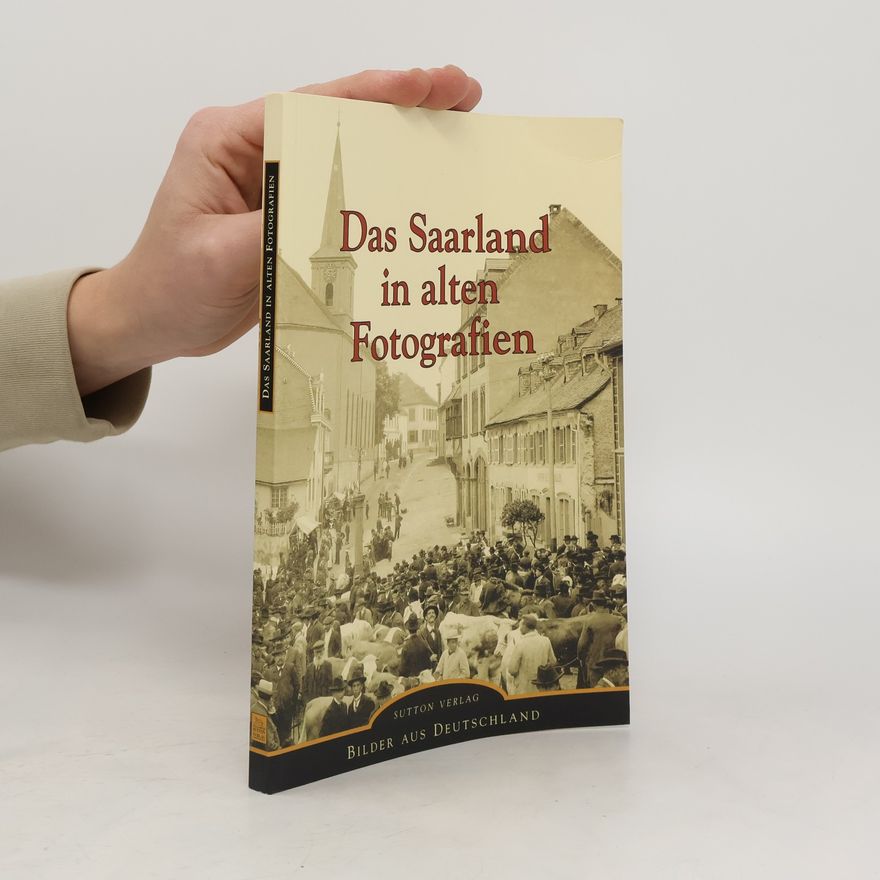 Dirk Palm Das Saarland in alten Fotografien