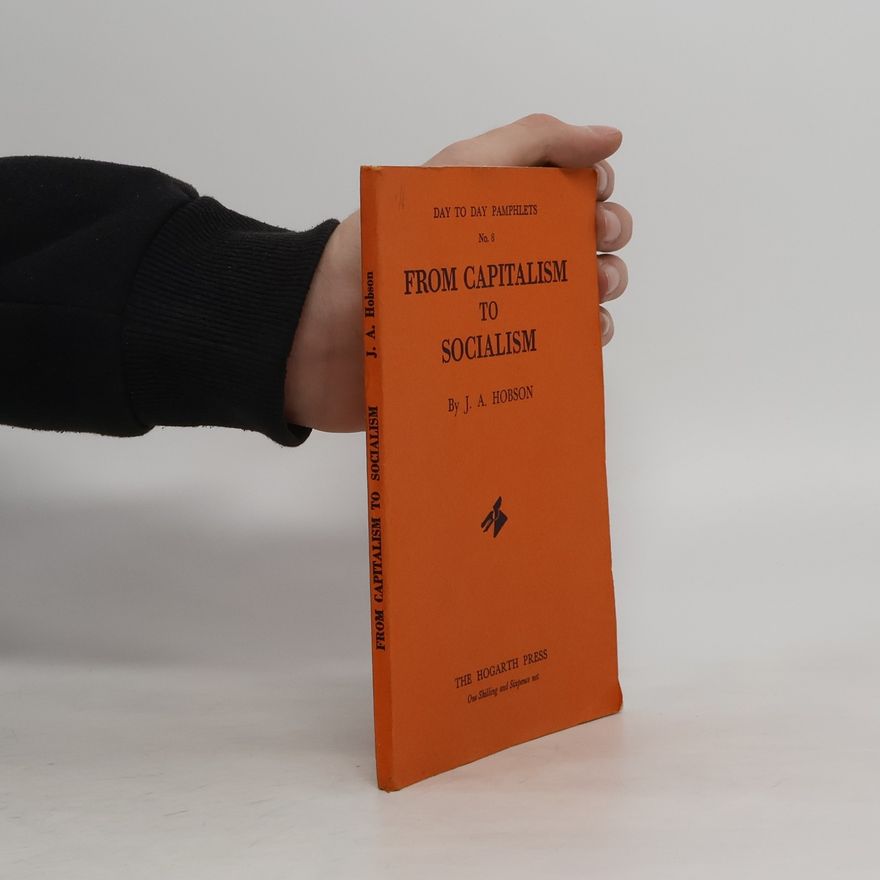 John Atkinson Hobson Day to Day Pamphlets No. 8. From Capitalism to Socialism
