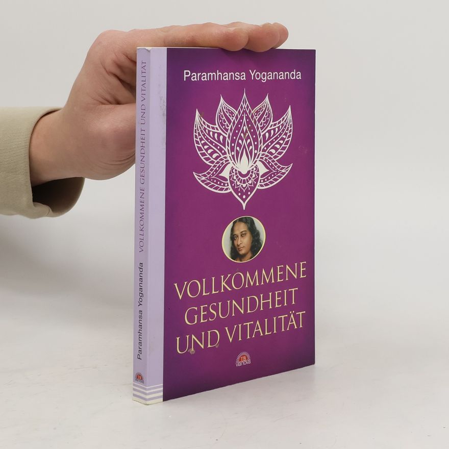Paramahansa Yogananda Vollkommene Gesundheit und Vitalität