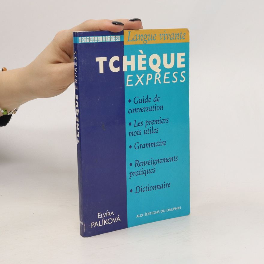 Elvíra Palíková Tchèque express. Guide de conversation. Les premiers mots utiles. Grammaire. Renseignements pratiques. Dictionnaire