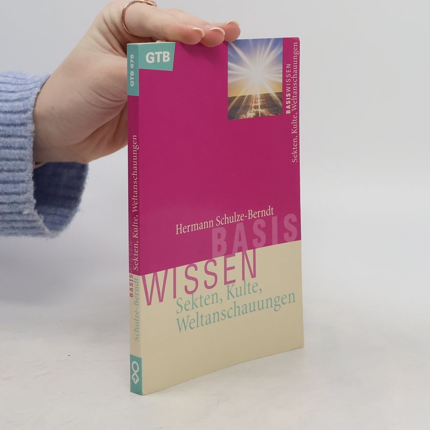 Hermann Schulze-Berndt Basiswissen Sekten, Kulte, Weltanschauungen