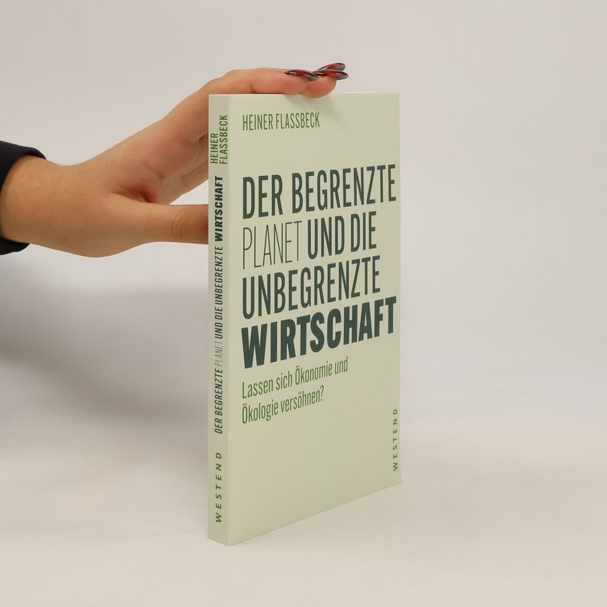 Heiner Flassbeck Der begrenzte Planet und die unbegrenzte Wirtschaft