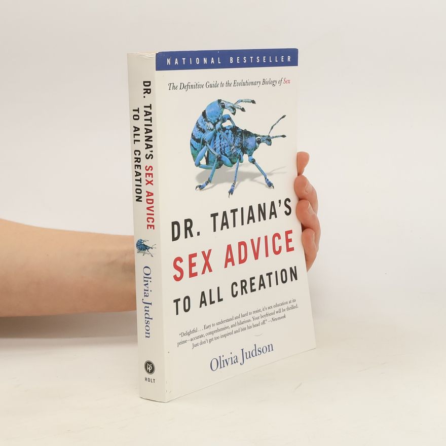 Olivia Judson Dr. Tatiana's Sex Advice to All Creation: The Definitive Guide to the Evolutionary Biology of Sex