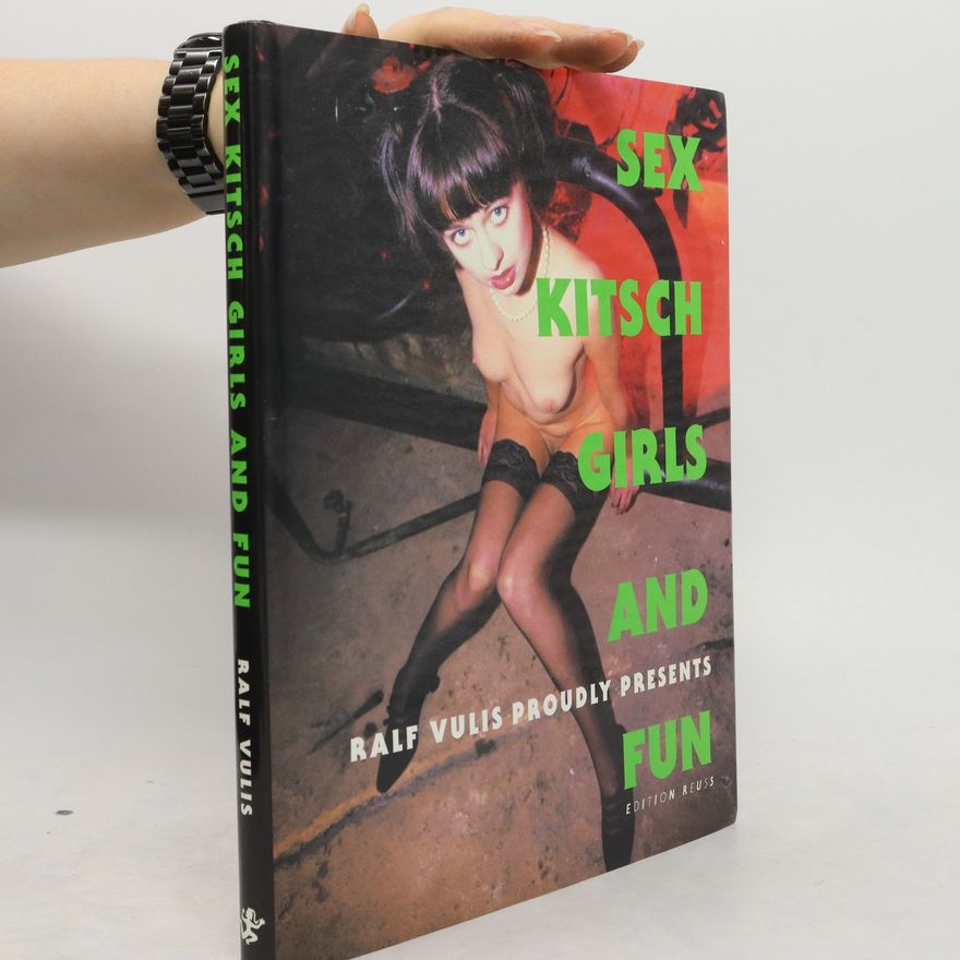 Ralf Vulis Ralf Vulis proudly presents Sex, Kitsch, Girls and fun