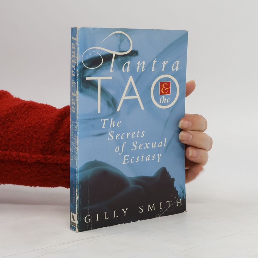 Gilly Smith Tantra and the Tao. The secrets of sexual ecstasy