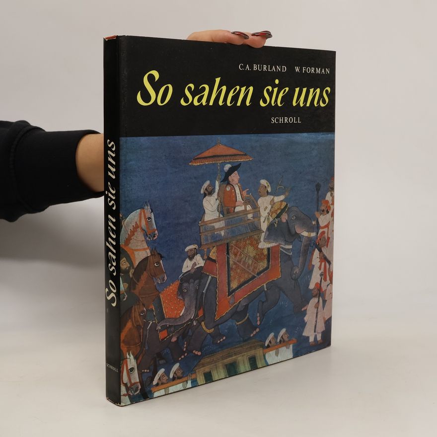 C. A. Cottie Arthur Burland So sahen sie uns. : Das Bild der Weissen in der Kunst der farbigen Völker