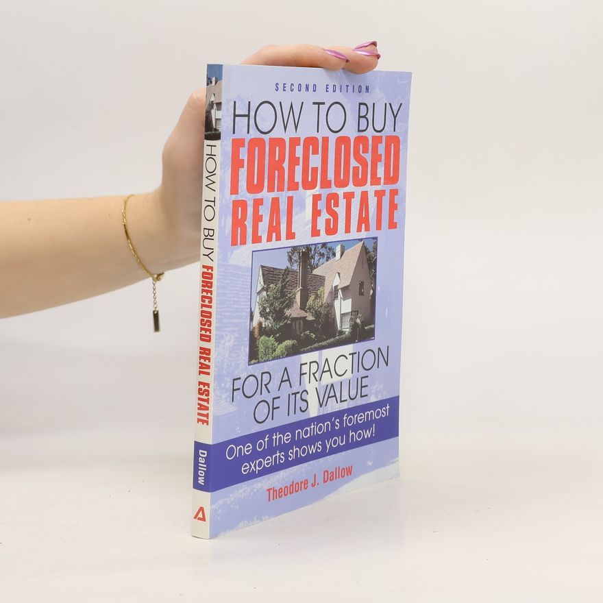 Theodore J. Dallow How to Buy Foreclosed Real Estate for a Fraction of Its Value