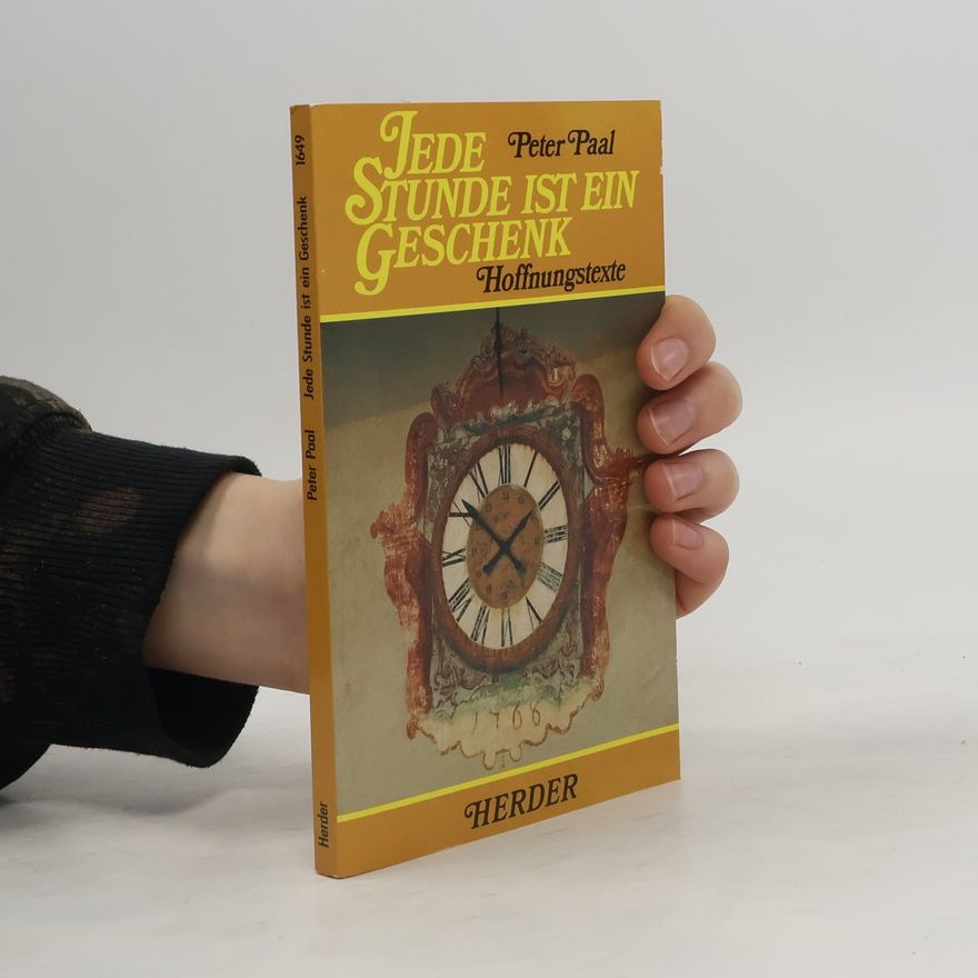 Peter Paal Jede Stunde ist ein Geschenk