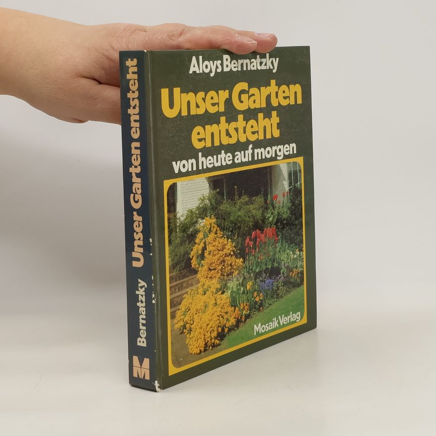 Aloys Bernatzky Unser Garten entsteht von heute auf morgen